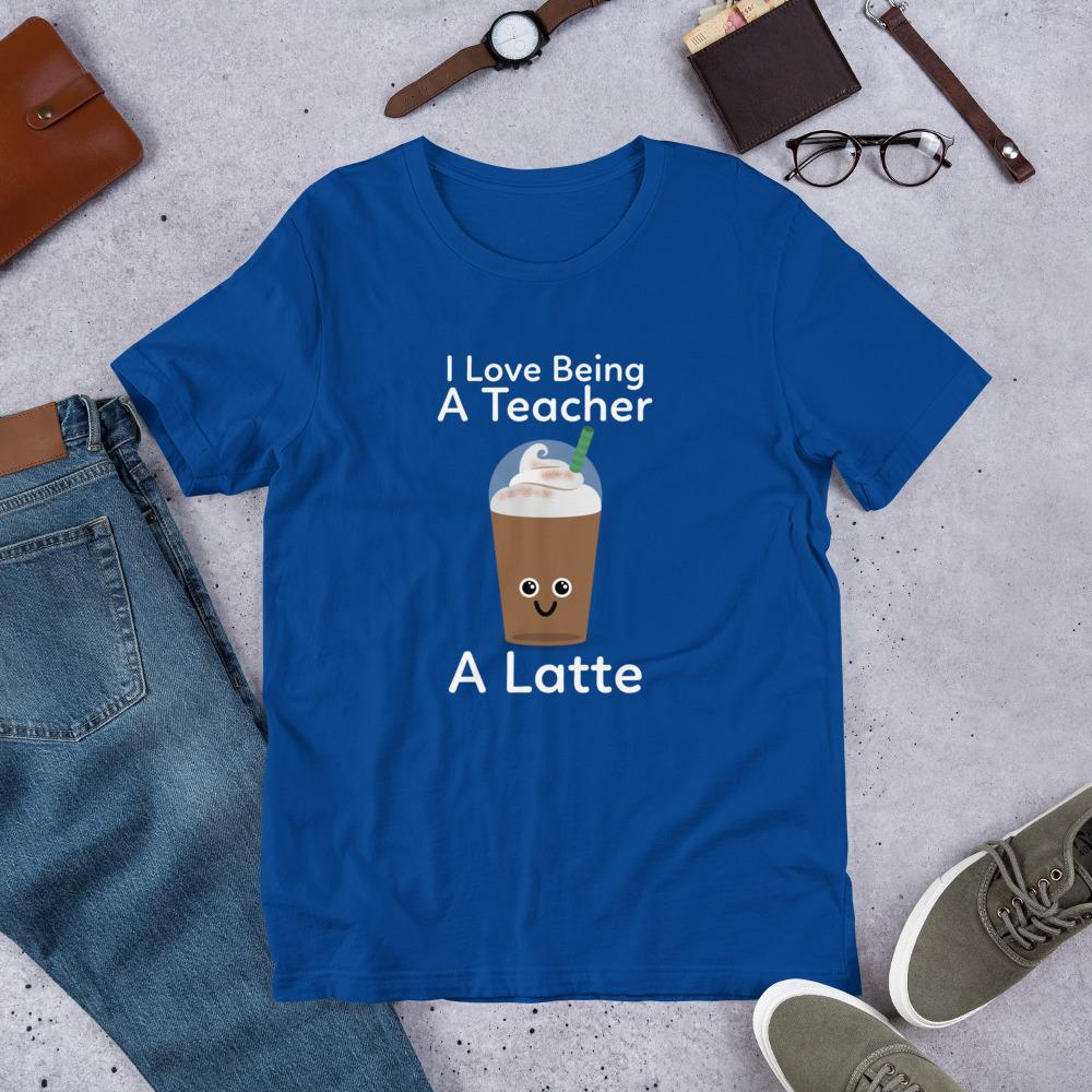 Coffee Teacher Shirt - I Love Being a Teacher a Latte