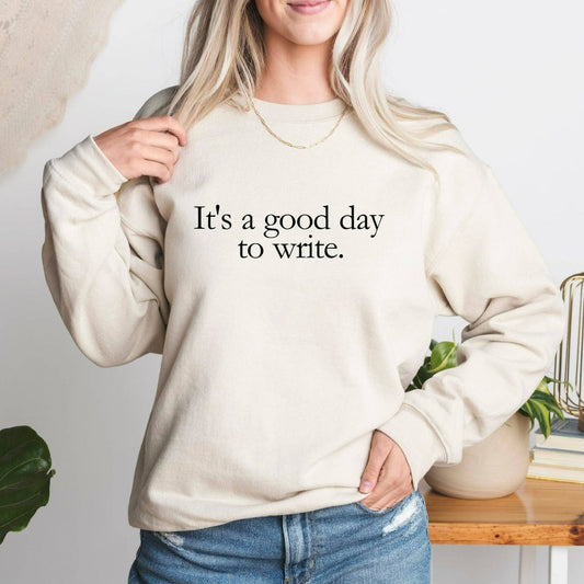 It's a Good Day to Write Sweatshirt, Writer's Crewneck, Writer Shirt, Writer Gift, Author Journalist Reporter Poet