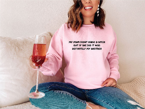 Mum didn't raise a bitch funny sweatshirt